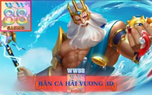 BẮN CÁ HẢI VƯƠNG 3D TẠI WW88