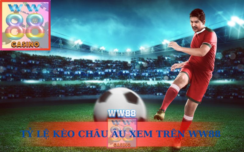 XEM TỶ LỆ KÈO CHÂU ÂU TRÊN WW88